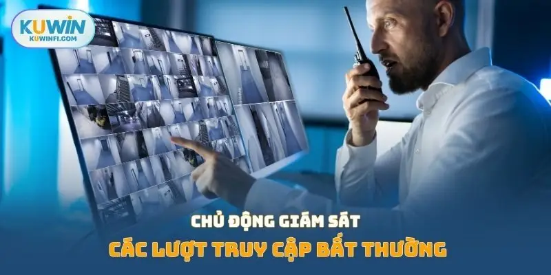 Chủ động giám sát các lượt truy cập bất thường