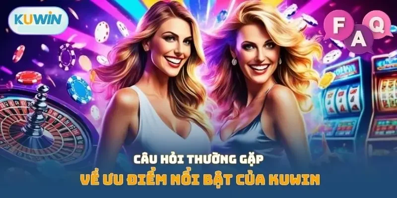 Câu hỏi thường gặp về ưu điểm nổi bật của KUWIN