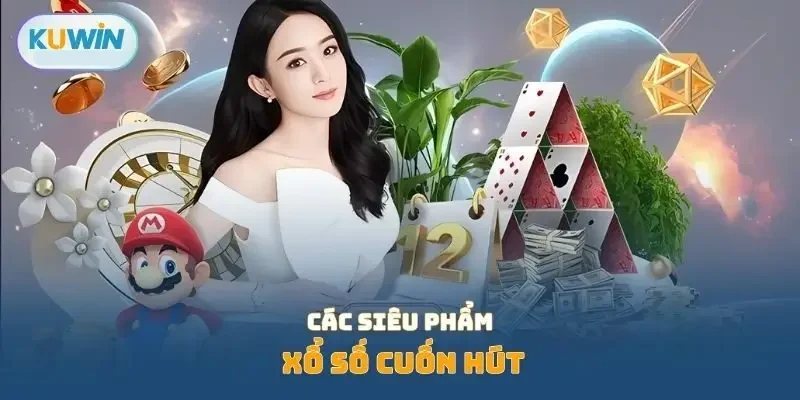 Các siêu phẩm xổ số  cuốn hút